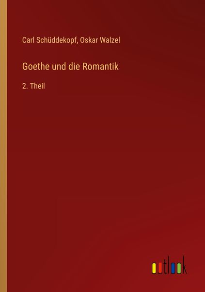 Goethe und die Romantik, Taschenbuch von Carl Schüddekopf , Oskar Walzel, Outlook, 9783368228545