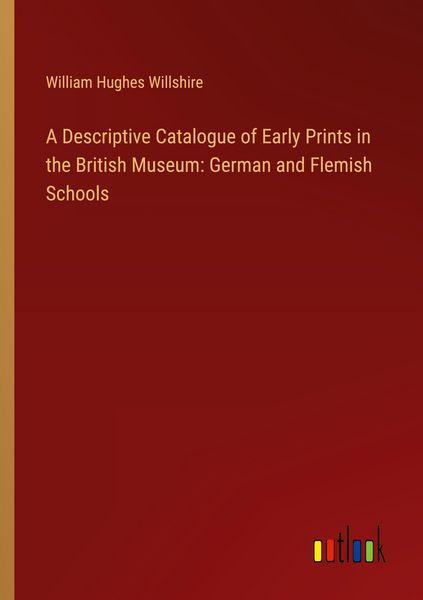 Produktbild: A Descriptive Catalogue of Early Prints in the British Museum: German and Flemish Schools