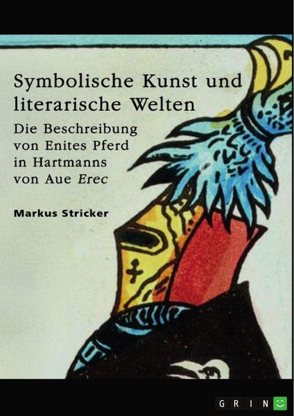 Produktbild: Symbolische Kunst und literarische Welten. Die Beschreibung von Enites Pferd in Hartmanns von Aue "Erec"