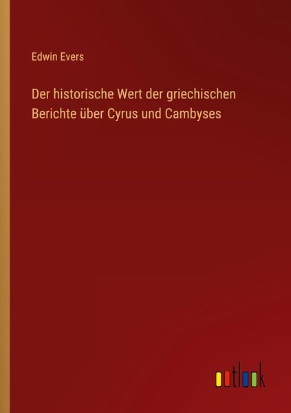 Produktbild: Der historische Wert der griechischen Berichte &uuml;ber Cyrus und Cambyses