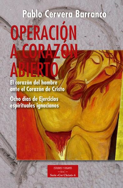 Produktbild: Operaci&oacute;n a coraz&oacute;n abierto : el coraz&oacute;n del hombre ante la Coraz&oacute;n de Cristo : ocho d&iacute;as de ejercicios espirituales ignacianos