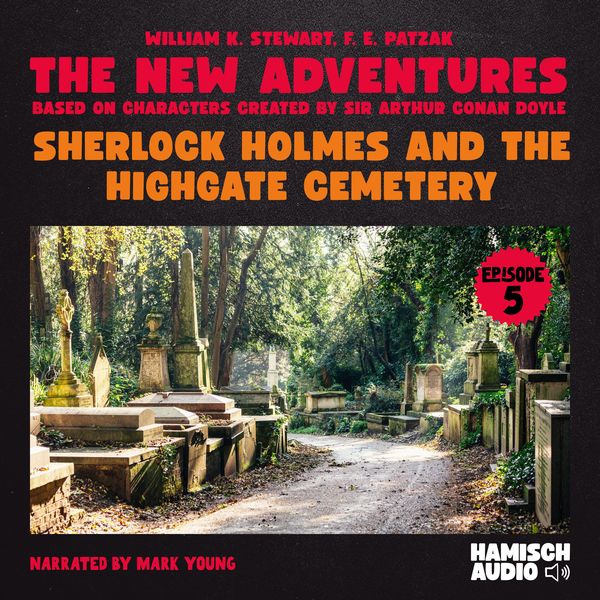 Sherlock Holmes and the Highgate Cemetery (The New Adventures, Episode 5) - William K. Stewart , F. E. Patzak , Arthur Conan Doyle, Audio,