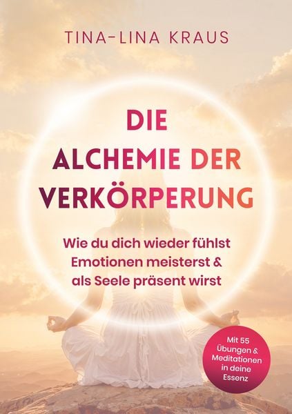 Die Alchemie der Verkörperung, Taschenbuch von Tina-Lina Kraus, BoD – Books on Demand, 9783695100088