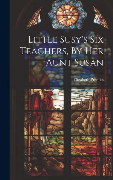 Produktbild: Little Susy's Six Teachers, By Her Aunt Susan