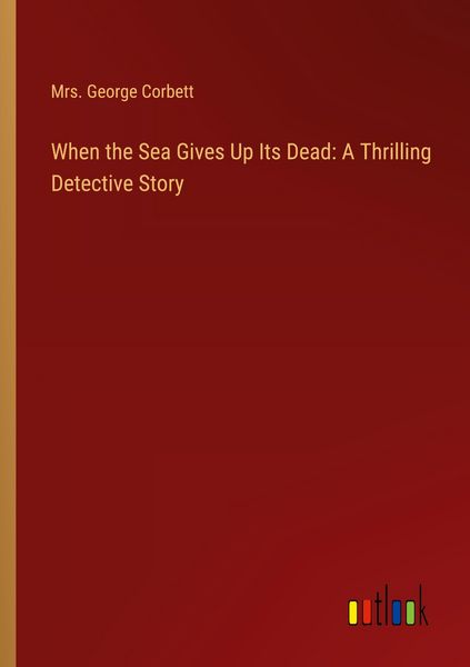 Produktbild: When the Sea Gives Up Its Dead: A Thrilling Detective Story