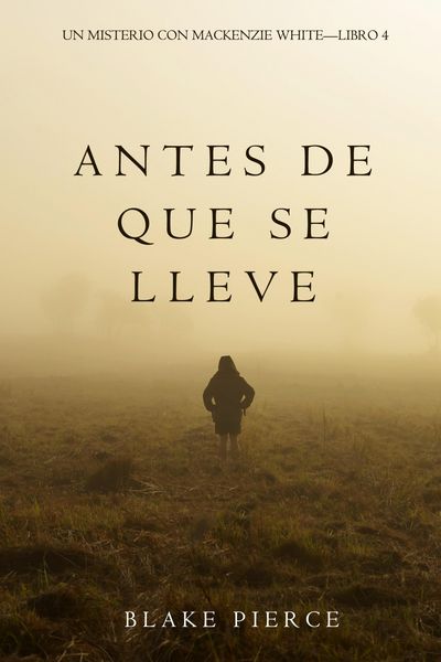 Produktbild: Antes De Que Se Lleve (Un Misterio con Mackenzie White-Libro 4)