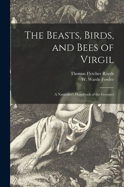 Produktbild: The Beasts, Birds, and Bees of Virgil: a Naturalist's Handbook of the Georgics