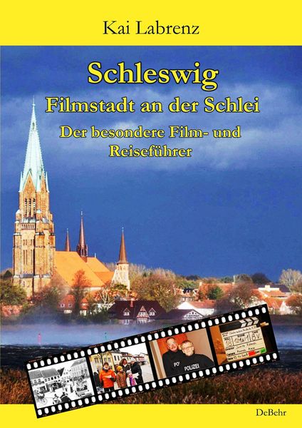 Schleswig - Filmstadt an der Schlei - Der besondere Film- und Reiseführer, Taschenbuch von Kai Labrenz, Verlag DeBehr, 978-3-95753-812-3