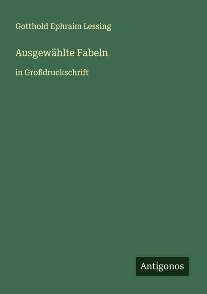 Ausgewählte Fabeln, Taschenbuch von Gotthold Ephraim Lessing, Antigonos Verlag, 9783388043449