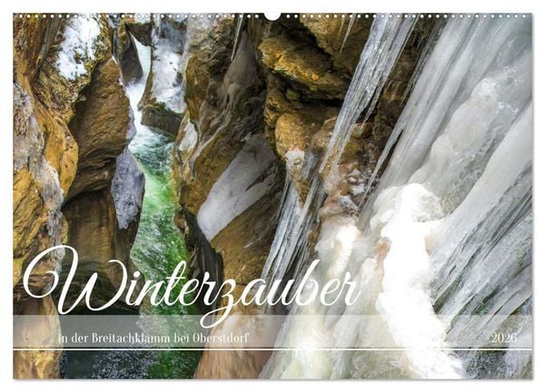 Winterzauber in der Breitachklamm bei Oberstdorf (Wandkalender 2026 DIN A2 quer), CALVENDO Monatskalender