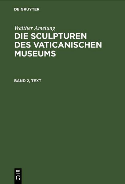 Produktbild: Walther Amelung: Die Sculpturen des Vaticanischen Museums. Band 2, Text