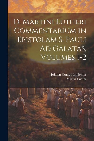 Produktbild: D. Martini Lutheri Commentarium in Epistolam S. Pauli Ad Galatas, Volumes 1-2