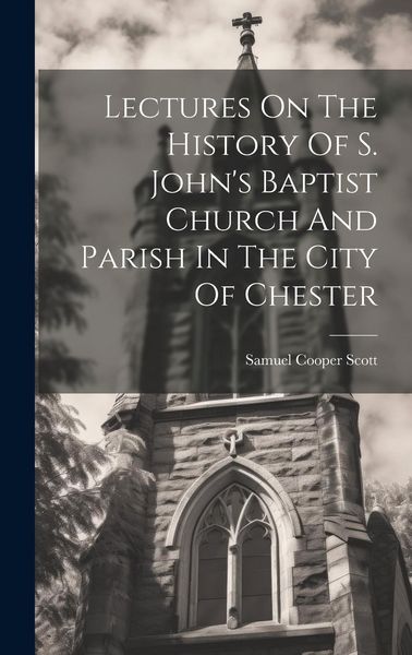 Produktbild: Lectures On The History Of S. John's Baptist Church And Parish In The City Of Chester
