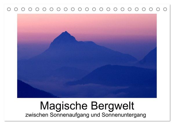 Magische Bergwelt, zwischen Sonnenaufgang und Sonnenuntergang (Tischkalender 2026 DIN A5 quer), CALVENDO Monatskalender