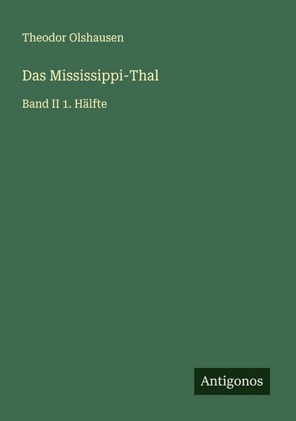 Das Mississippi-Thal, Taschenbuch von Theodor Olshausen, Antigonos Verlag, 9783563551912