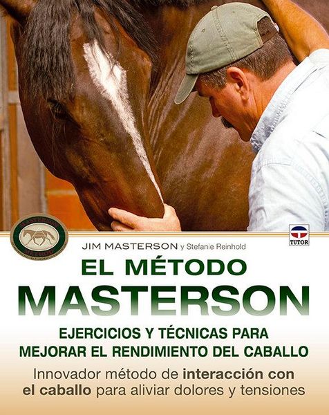 Produktbild: El m&eacute;todo Masterson : ejercicios y t&eacute;cnicas para mejorar el rendimiento del caballo, innovador m&eacute;todo de interacci&oacute;n con el caballo para aliviar dolor