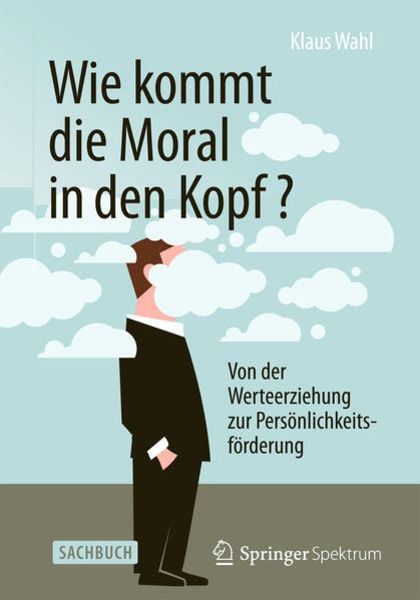 Wie kommt die Moral in den Kopf?, Taschenbuch von Klaus Wahl, Springer Berlin, 9783642554063