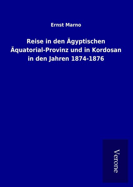 Produktbild: Reise in den &Auml;gyptischen &Auml;quatorial-Provinz und in Kordosan in den Jahren 1874-1876