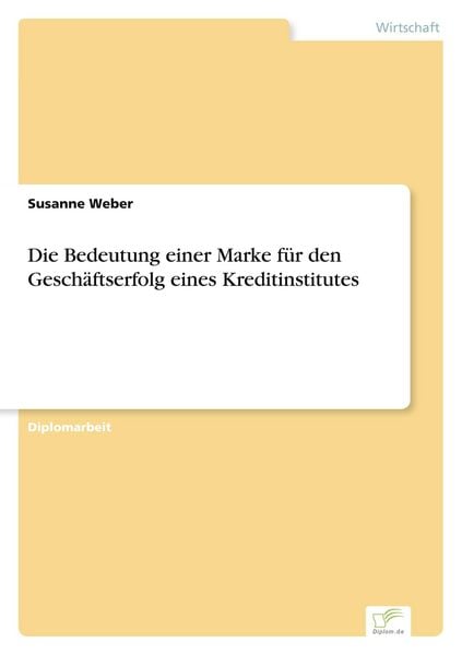 Produktbild: Die Bedeutung einer Marke f&uuml;r den Gesch&auml;ftserfolg eines Kreditinstitutes