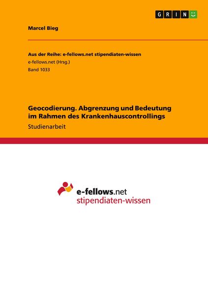 Geocodierung. Abgrenzung und Bedeutung im Rahmen des Krankenhauscontrollings, Taschenbuch von Marcel Bieg, GRIN, 9783656837206