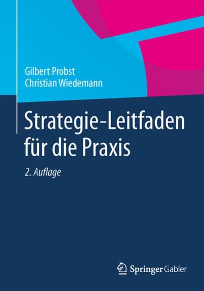 Strategie-Leitfaden für die Praxis, Gebundene Ausgabe von Gilbert Probst,Christian Wiedemann, Springer Fachmedien Wiesbaden GmbH, 978-3-658-02158-0