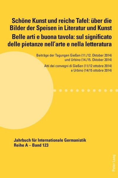 Produktbild: Sch&ouml;ne Kunst und reiche Tafel: &uuml;ber die Bilder der Speisen in Literatur und Kunst / Belle arti e buona tavola: sul significato delle pietanze nell&rsquo;arte e nella letteratura