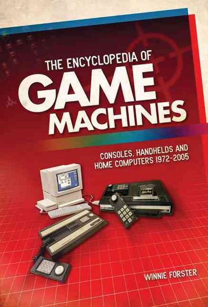 Produktbild: The Encyclopedia of Game Machines: Consoles, Handhelds and Home Computers 1972-2005