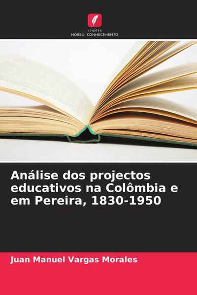 Produktbild: An&aacute;lise dos projectos educativos na Col&ocirc;mbia e em Pereira, 1830-1950