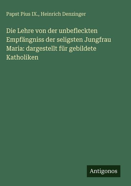 Produktbild: Die Lehre von der unbefleckten Empf&auml;ngniss der seligsten Jungfrau Maria: dargestellt f&uuml;r gebildete Katholiken