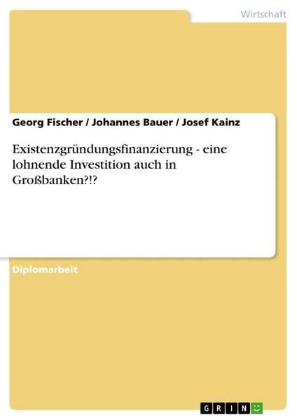Produktbild: Existenzgr&uuml;ndungsfinanzierung - eine lohnende Investition auch in Gro&szlig;banken?!?