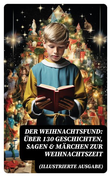 Produktbild: Der Weihnachtsfund: &Uuml;ber 130 Geschichten, Sagen & M&auml;rchen zur Weihnachtszeit (Illustrierte Ausgabe)