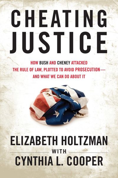 Produktbild: Cheating Justice: How Bush and Cheney Attacked the Rule of Law and Plotted to Avoid Prosecution- And What We Can Do about It