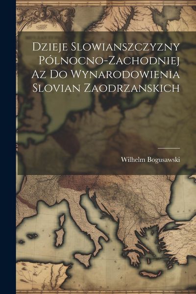 Produktbild: Dzieje Slowianszczyzny P&oacute;lnocno-Zachodniej az do Wynarodowienia Slovian Zaodrzanskich