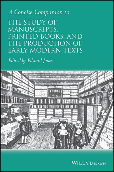 Produktbild: A Concise Companion to the Study of Manuscripts, Printed Books, and the Production of Early Modern Texts