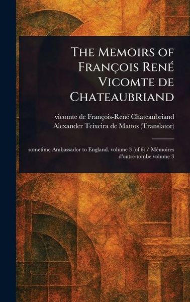 Produktbild: The Memoirs of Fran&ccedil;ois Ren&eacute; Vicomte De Chateaubriand