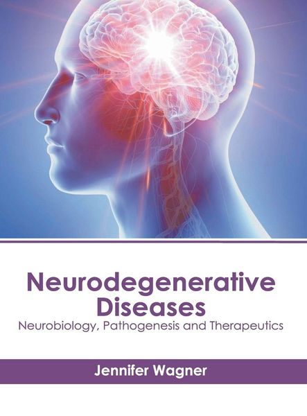 Produktbild: Neurodegenerative Diseases: Neurobiology, Pathogenesis and Therapeutics