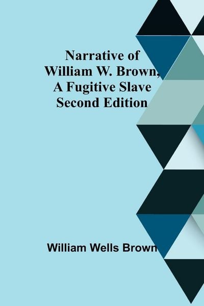 Produktbild: Narrative of William W. Brown, a Fugitive Slave. Second Edition