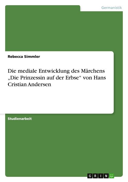 Die mediale Entwicklung des Märchens 'Die Prinzessin auf der Erbse' von Hans Cristian Andersen, Taschenbuch von Rebecca Simmler, GRIN, 9783656093190