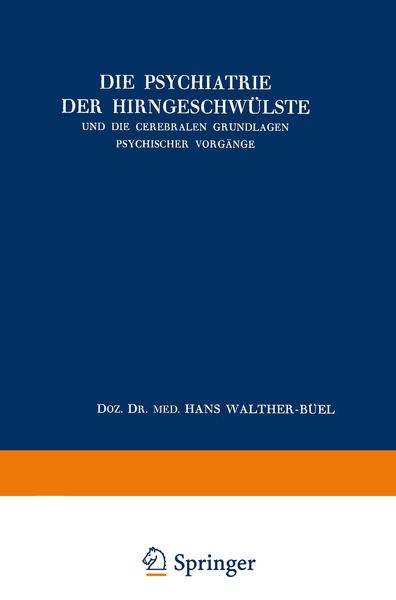 Produktbild: Die Psychiatrie der Hirngeschw&uuml;lste und die Cerebralen Grundlagen Psychischer Vorg&auml;nge