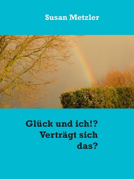 Produktbild: Gl&uuml;ck und ich!? Vertr&auml;gt sich das?