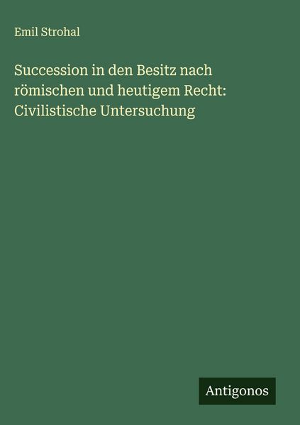 Produktbild: Succession in den Besitz nach r&ouml;mischen und heutigem Recht: Civilistische Untersuchung