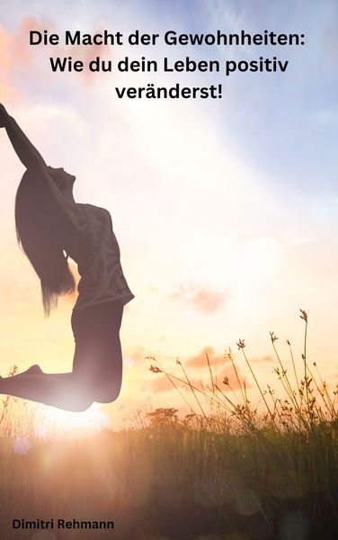 Produktbild: Die Macht der Gewohnheiten: Wie du dein Leben positiv ver&auml;nderst!