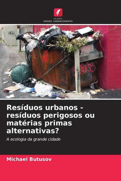 Produktbild: Res&iacute;duos urbanos - res&iacute;duos perigosos ou mat&eacute;rias primas alternativas?