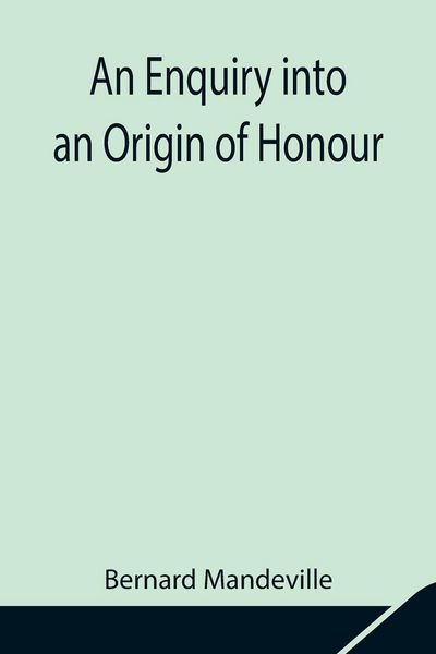 Produktbild: An Enquiry Into An Origin Of Honour; And The Usefulness Of Christianity In War