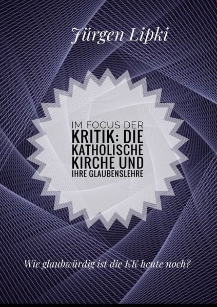Produktbild: Im Focus der Kritik: Die Katholische Kirche und ihre Glaubenslehre