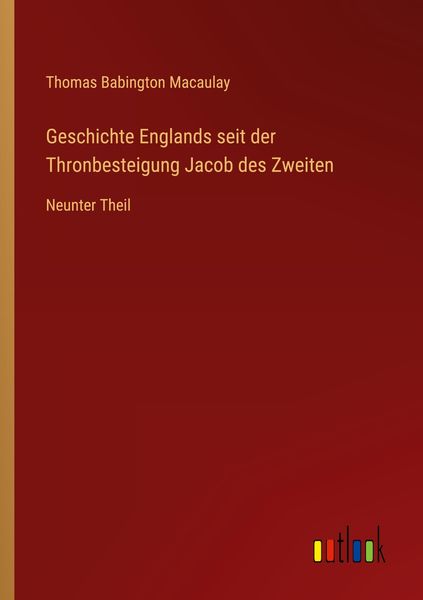 Geschichte Englands seit der Thronbesteigung Jacob des Zweiten, Taschenbuch von Thomas Babington Macaulay, Outlook, 9783368012663