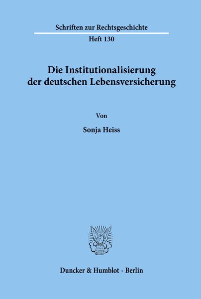 Die Institutionalisierung der deutschen Lebensversicherung.