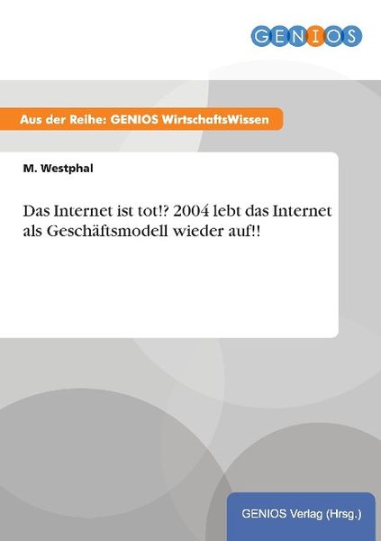 Produktbild: Das Internet ist tot!? 2004 lebt das Internet als Gesch&auml;ftsmodell wieder auf!!