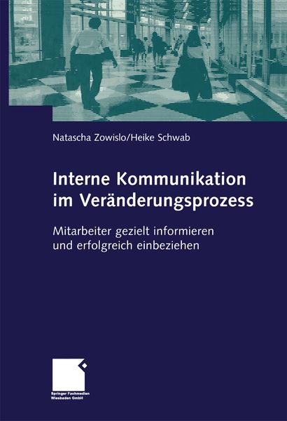 Interne Kommunikation im Veränderungsprozess, Taschenbuch von Natascha Zowislo , Heike Schwab, Betriebswirtschaftlicher Verlag Gabler, 9783663104001
