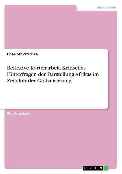 Produktbild: Reflexive Kartenarbeit. Kritisches Hinterfragen der Darstellung Afrikas im Zeitalter der Globalisierung